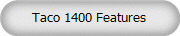 Taco 1400 Features